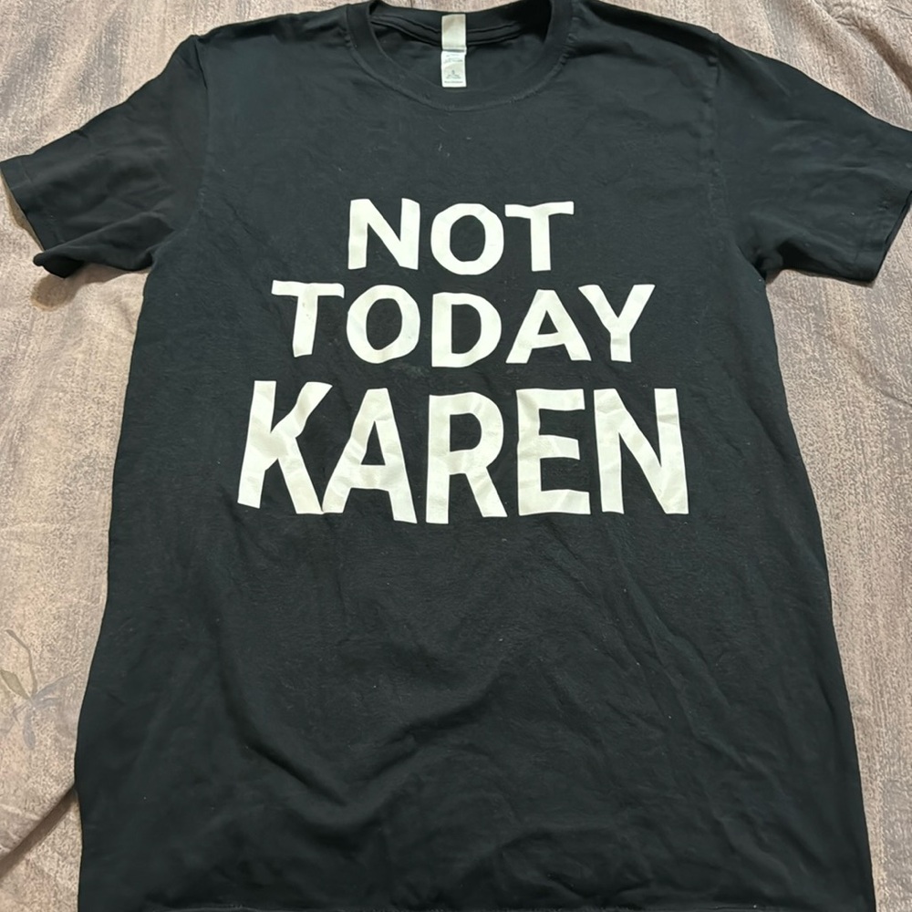 Black t-shirt with “Not Today Karen” screen printed. Size small. Gently used.
